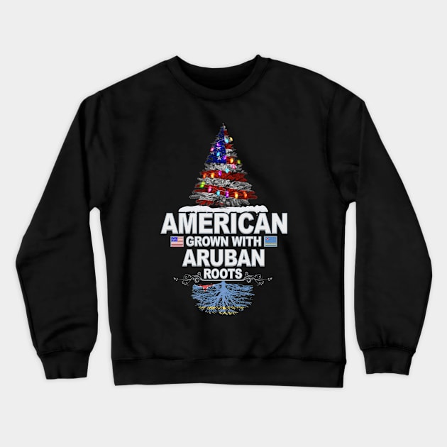 Christmas Tree  American Grown With Aruban Roots - Gift for Aruban From Aruba Crewneck Sweatshirt by Country Flags